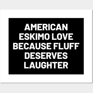 American Eskimo Love Because Fluff Deserves Laughter Posters and Art